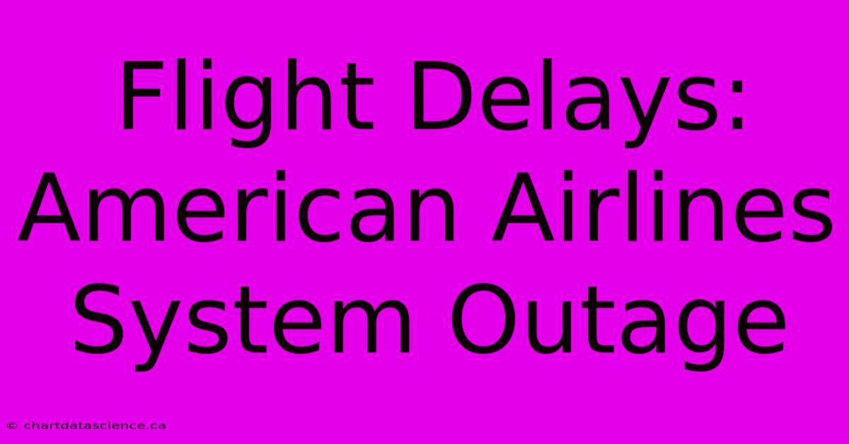 Flight Delays: American Airlines System Outage