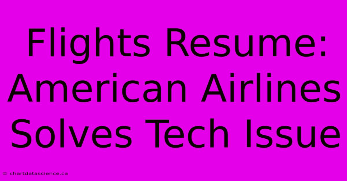 Flights Resume: American Airlines Solves Tech Issue