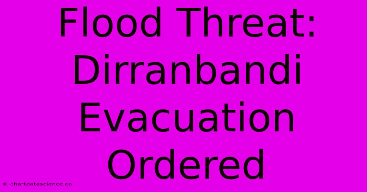 Flood Threat: Dirranbandi Evacuation Ordered 