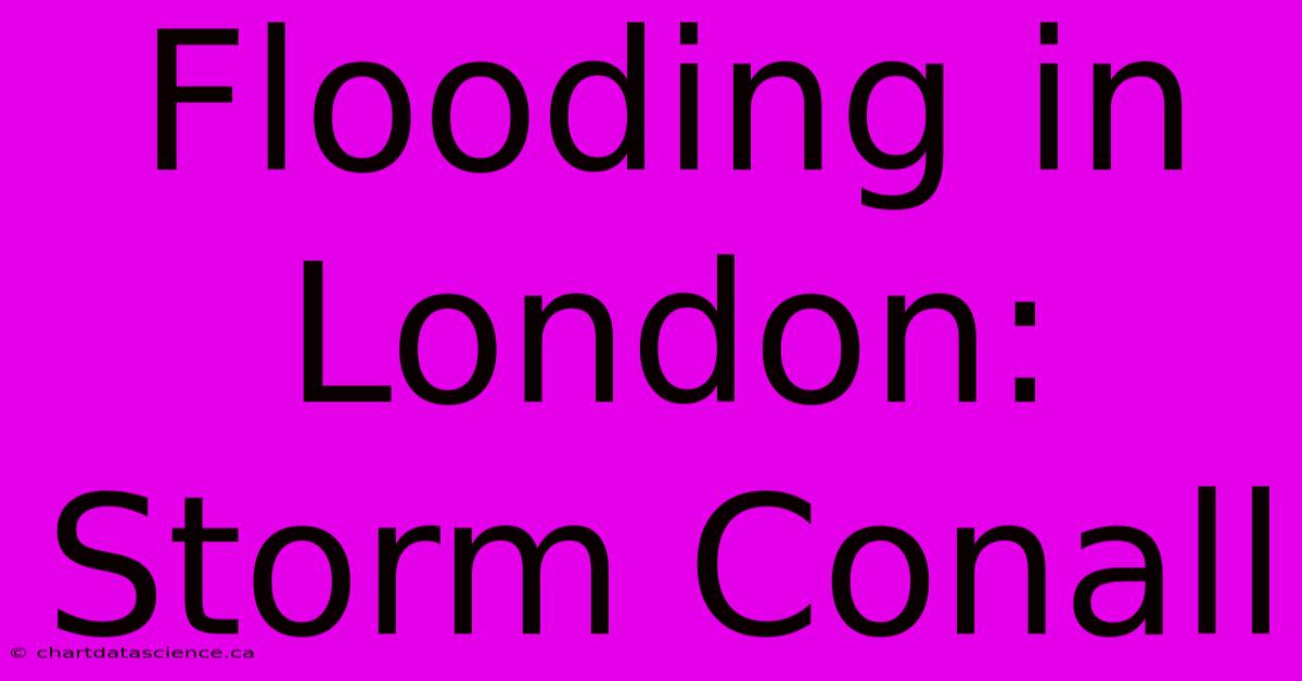 Flooding In London: Storm Conall