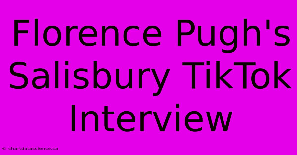 Florence Pugh's Salisbury TikTok Interview