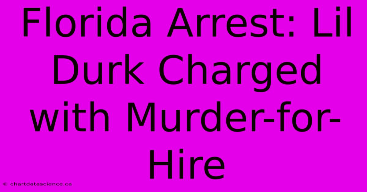 Florida Arrest: Lil Durk Charged With Murder-for-Hire