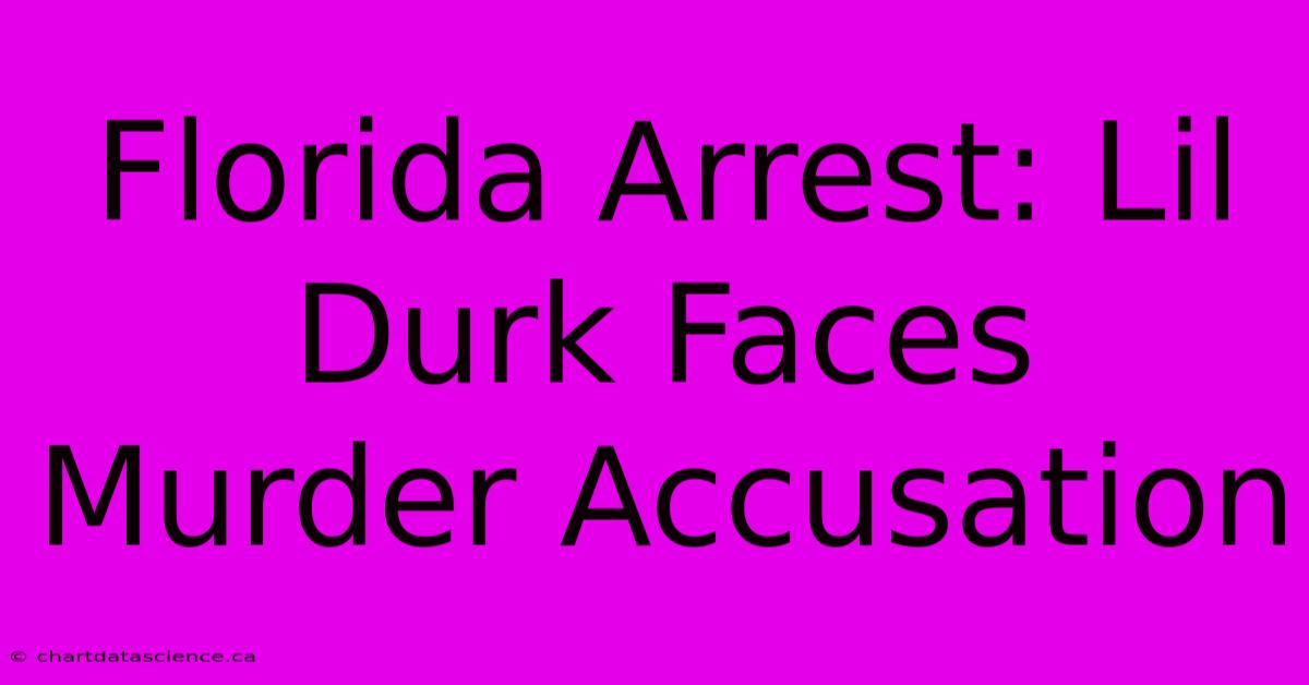 Florida Arrest: Lil Durk Faces Murder Accusation 