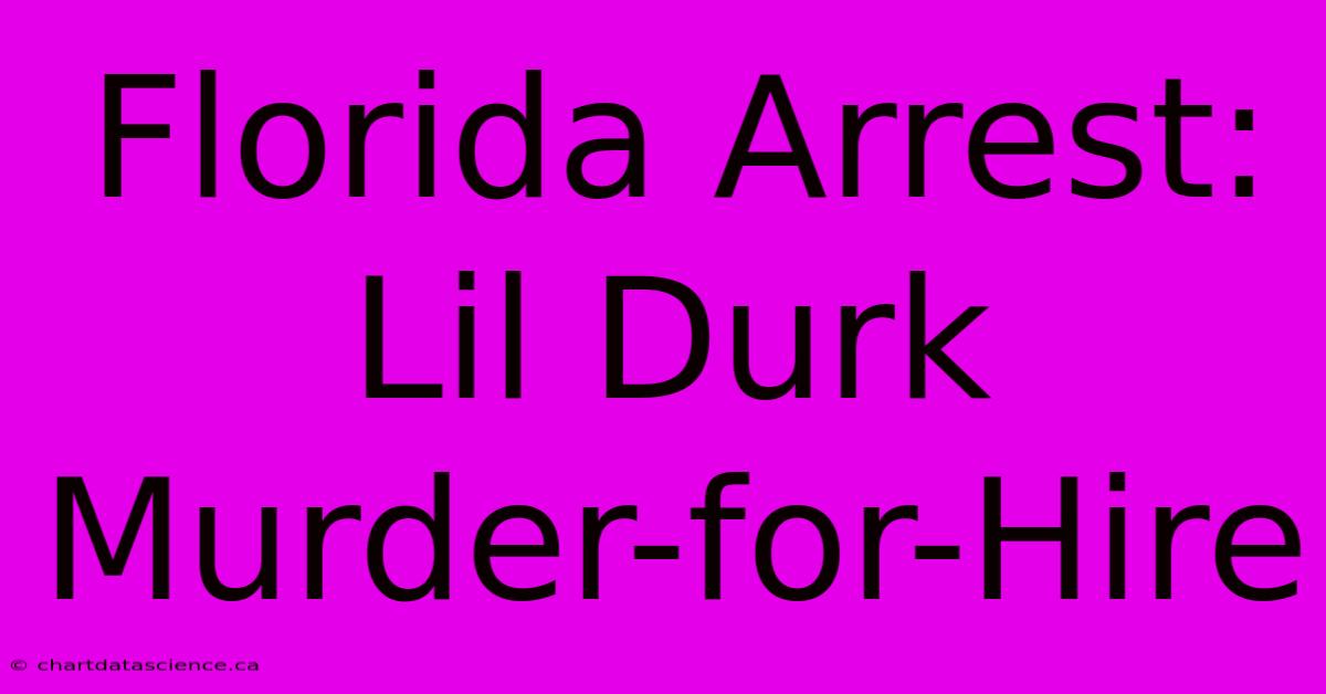 Florida Arrest: Lil Durk Murder-for-Hire