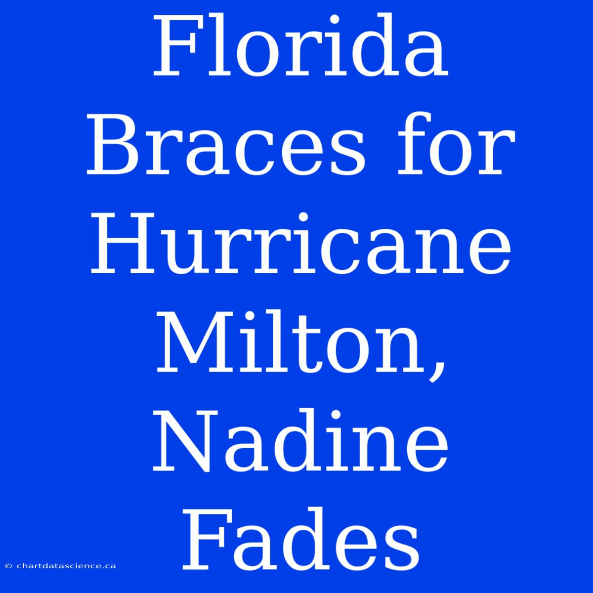 Florida Braces For Hurricane Milton, Nadine Fades