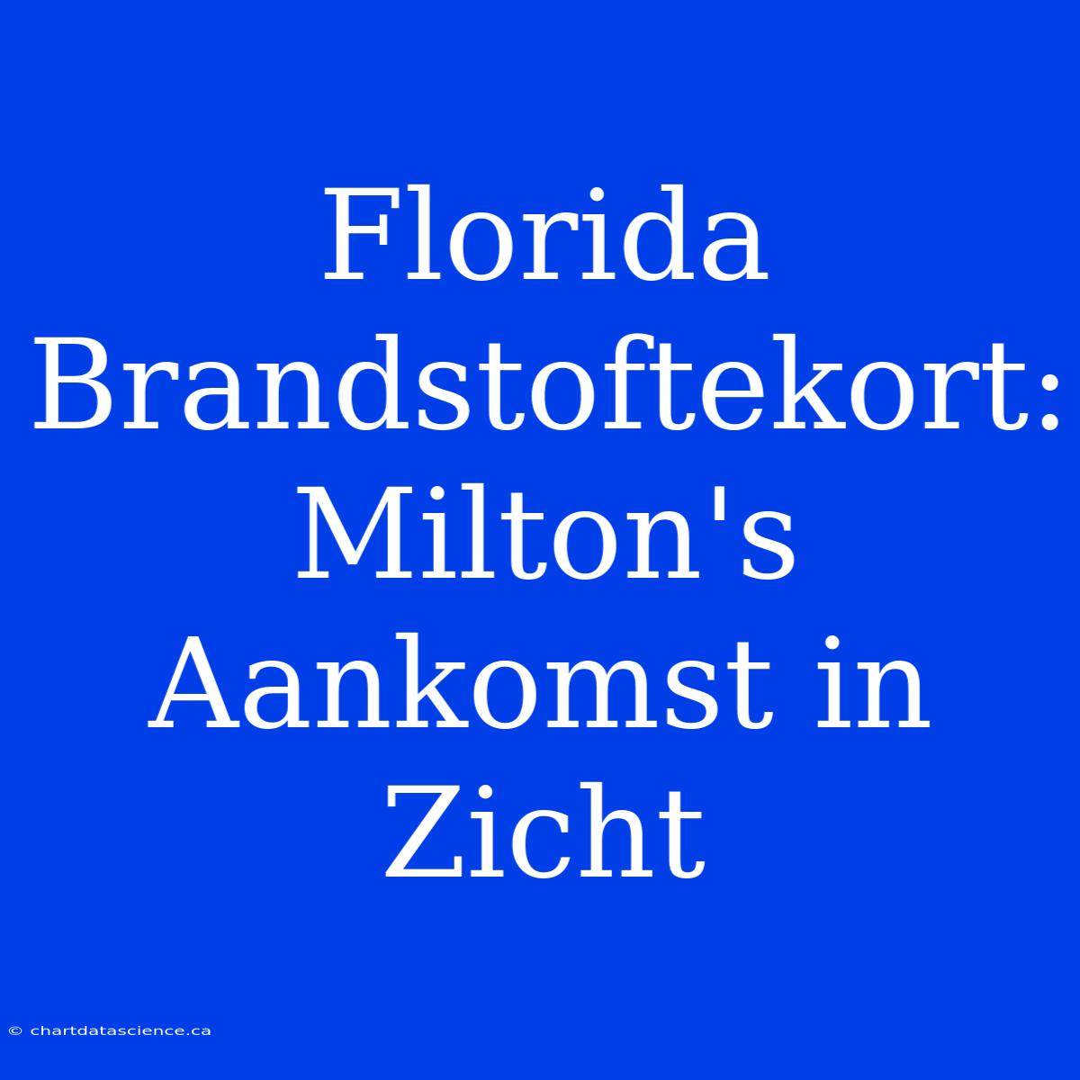 Florida Brandstoftekort: Milton's Aankomst In Zicht