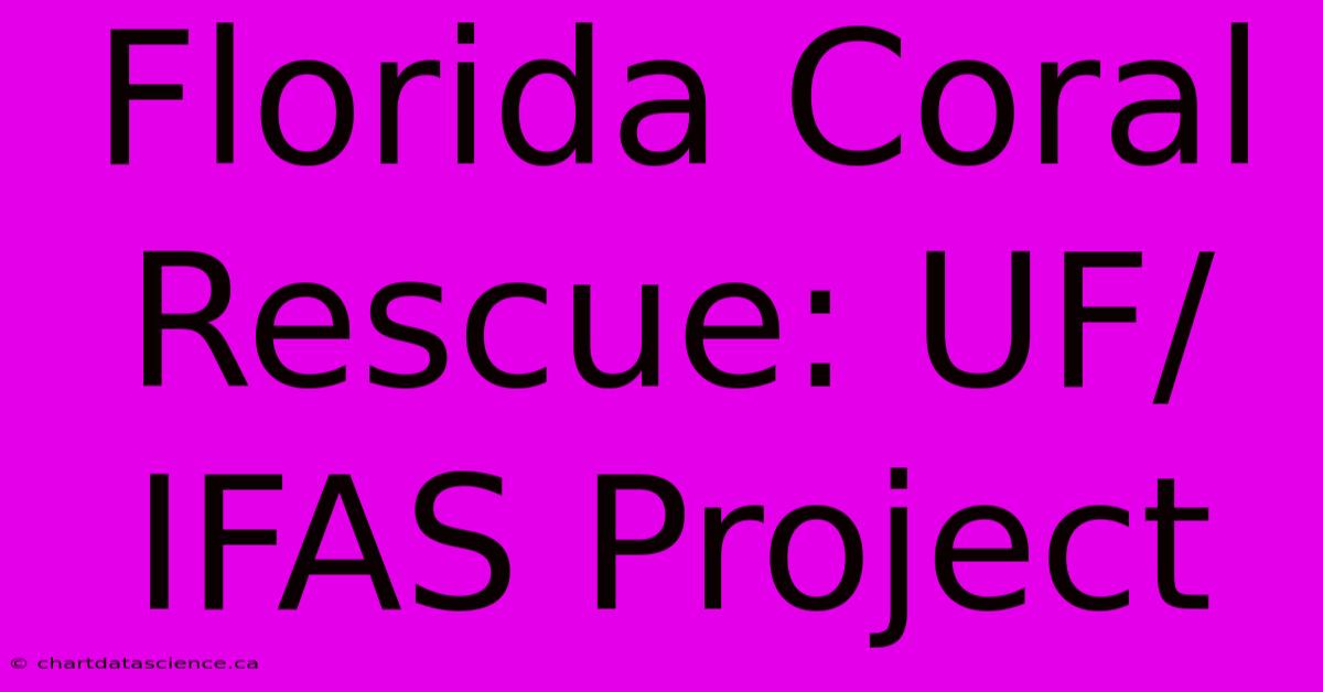 Florida Coral Rescue: UF/IFAS Project