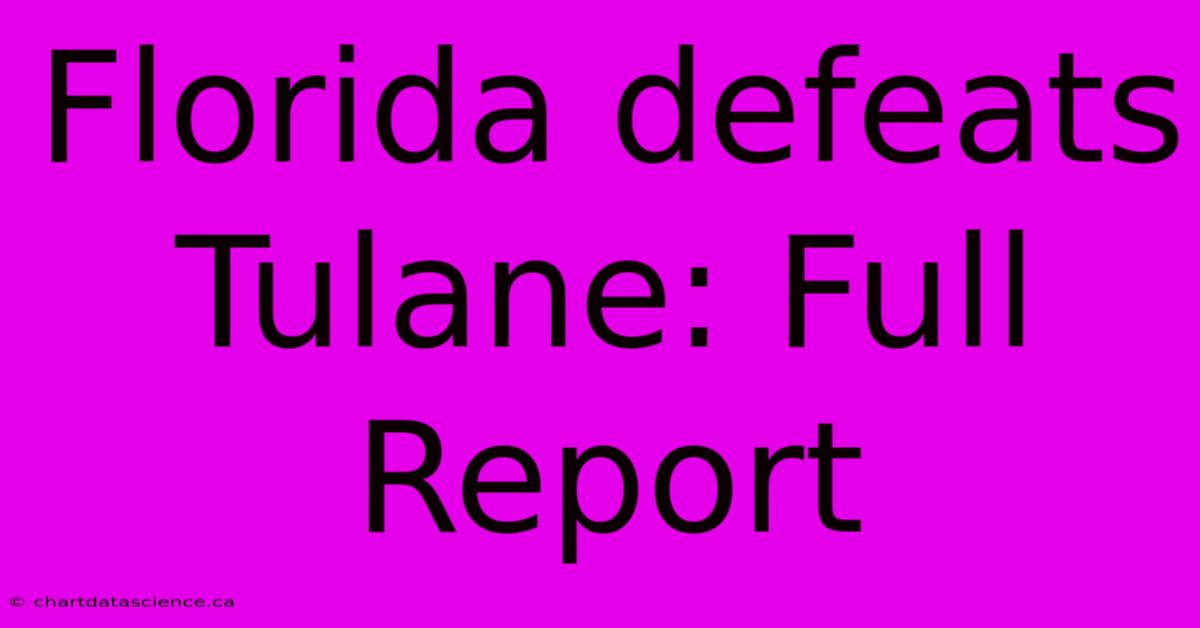 Florida Defeats Tulane: Full Report