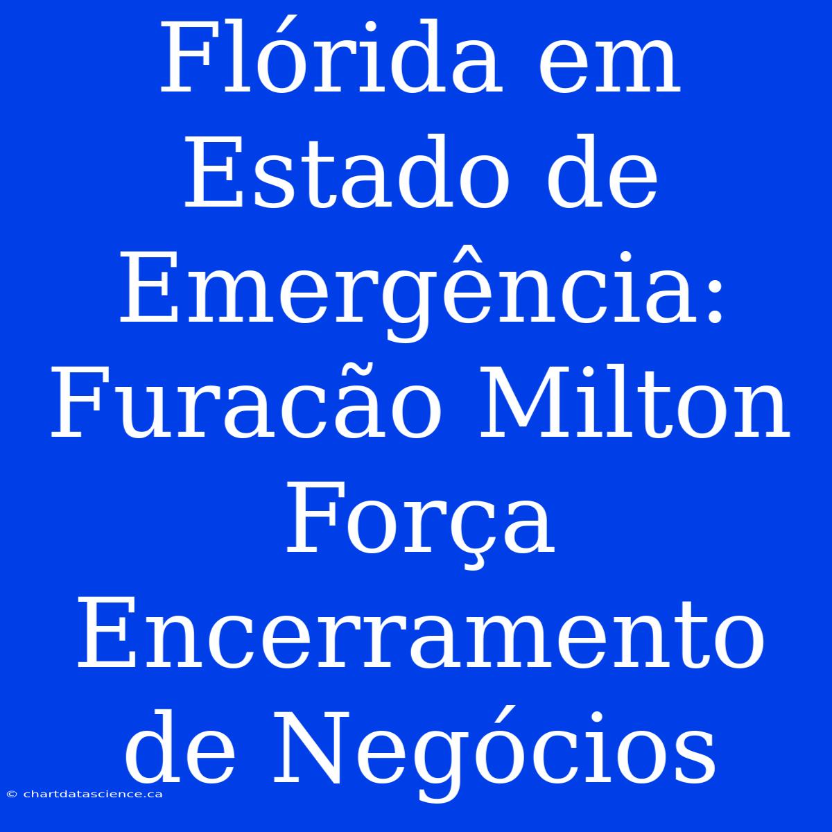 Flórida Em Estado De Emergência: Furacão Milton Força Encerramento De Negócios