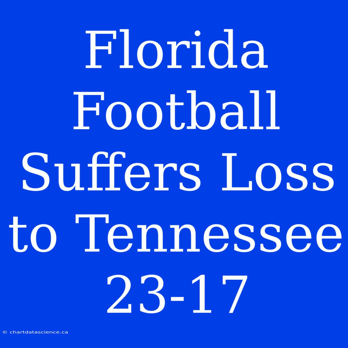 Florida Football Suffers Loss To Tennessee 23-17