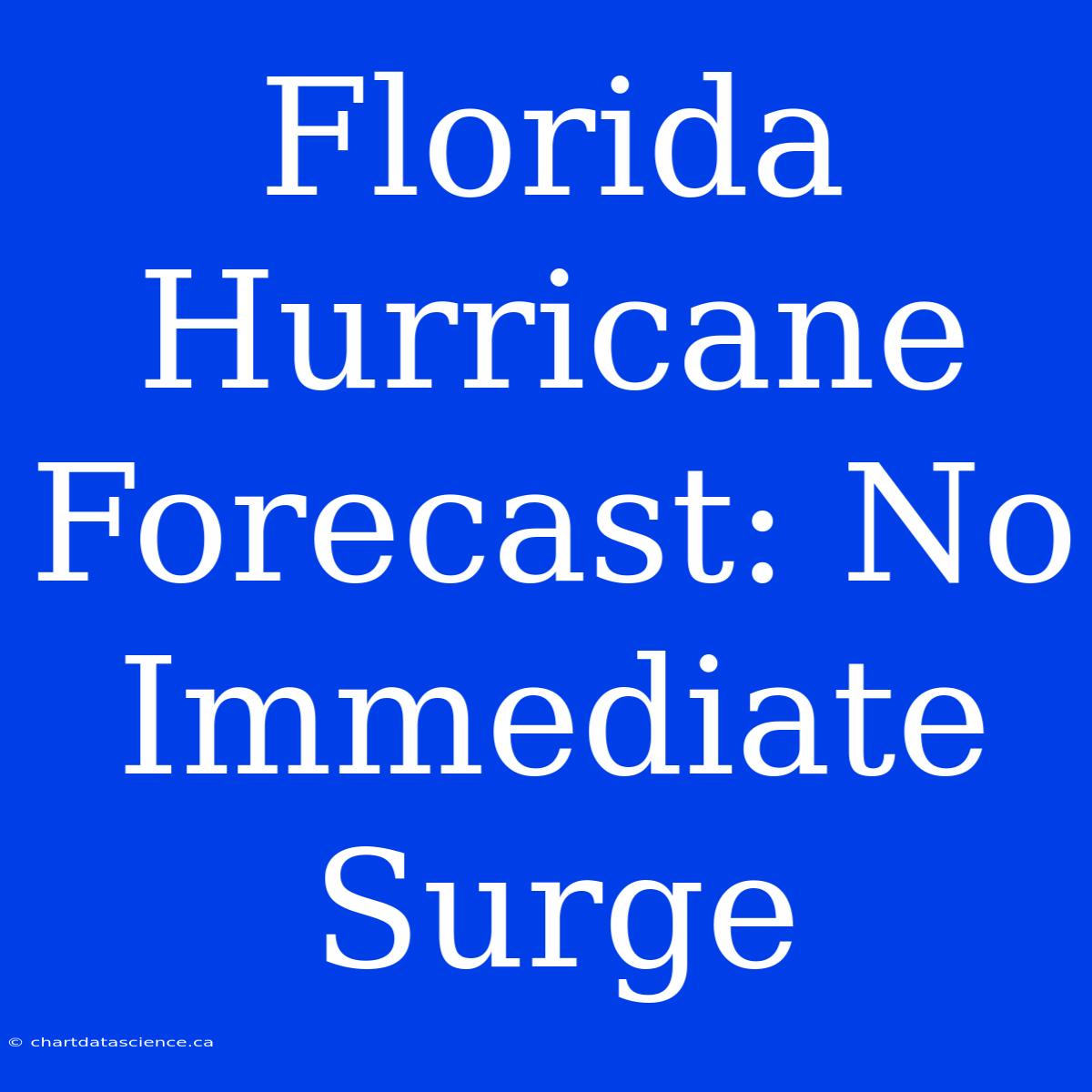 Florida Hurricane Forecast: No Immediate Surge