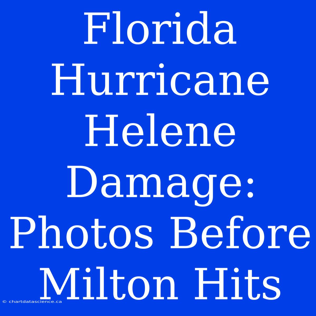 Florida Hurricane Helene Damage: Photos Before Milton Hits