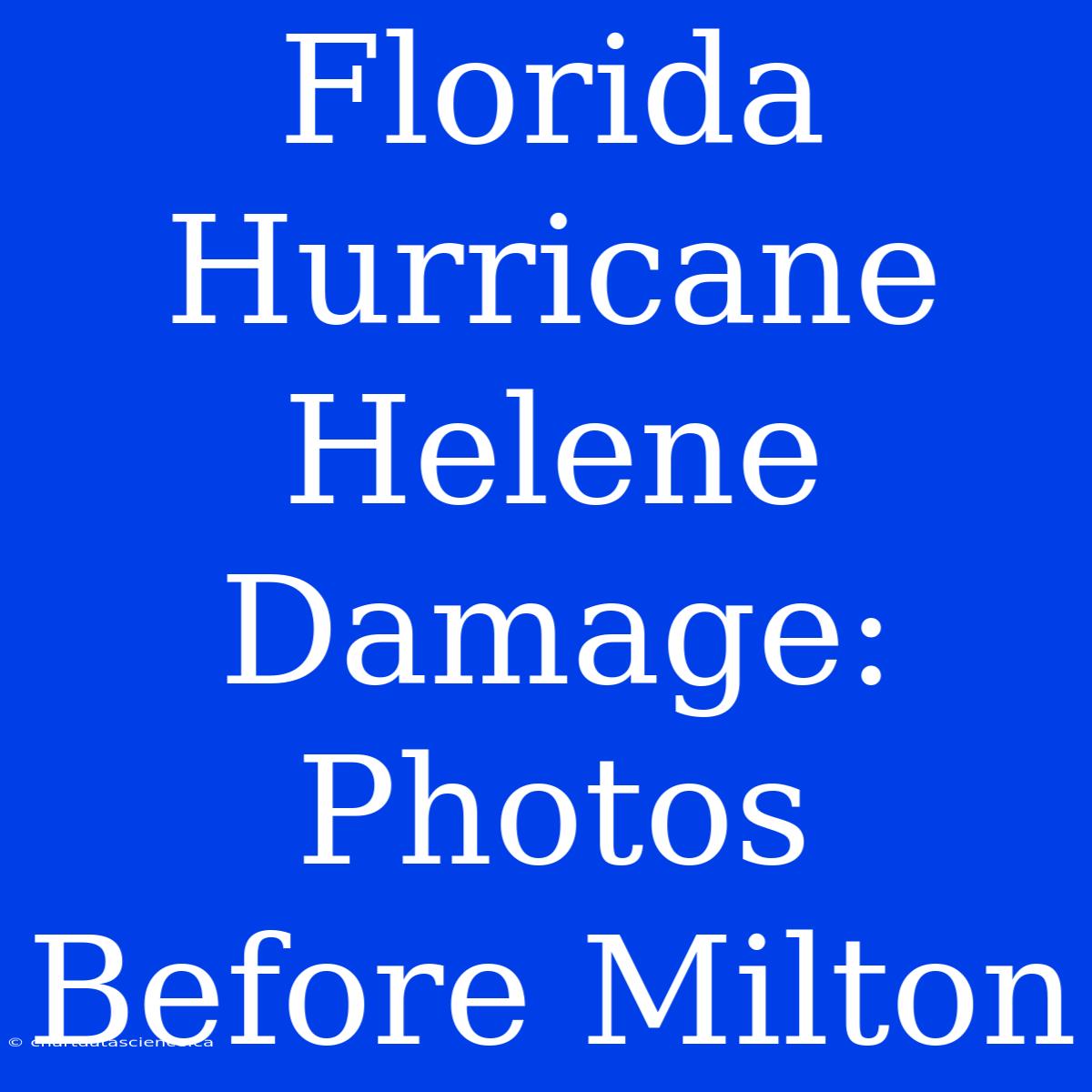 Florida Hurricane Helene Damage: Photos Before Milton