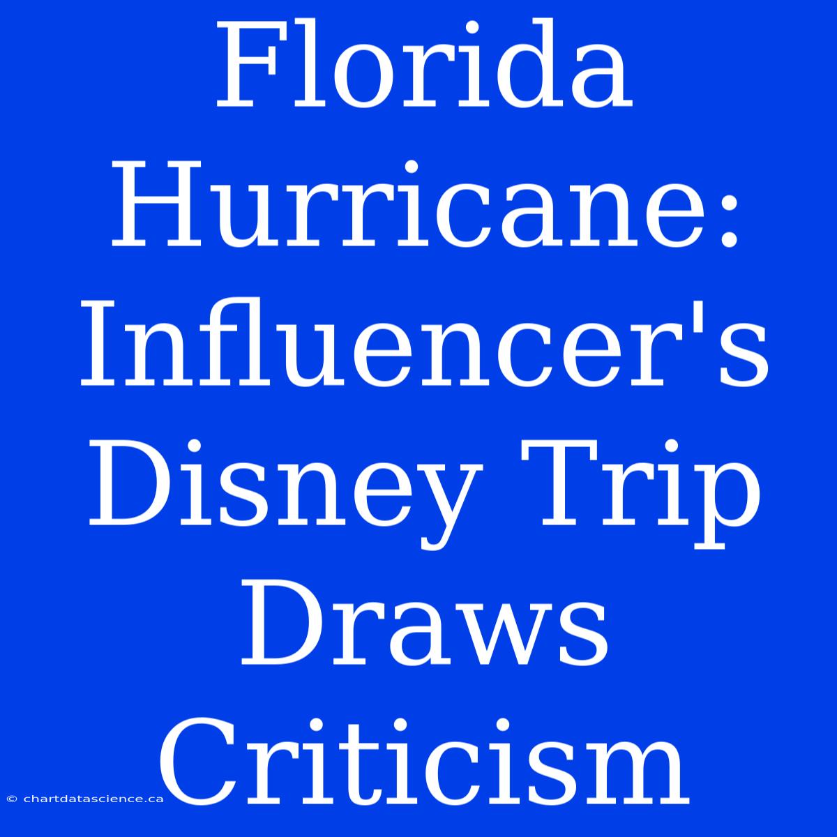 Florida Hurricane: Influencer's Disney Trip Draws Criticism