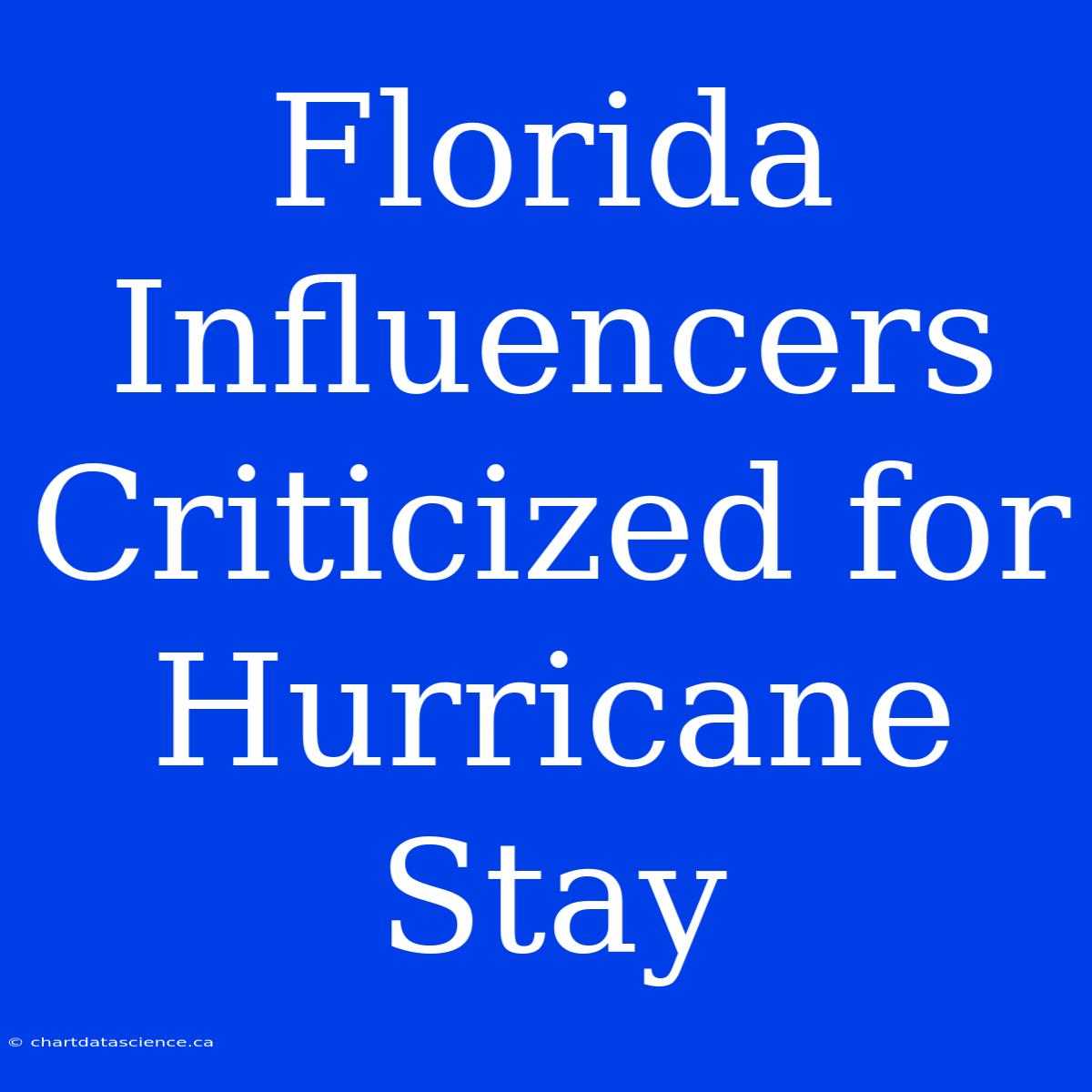 Florida Influencers Criticized For Hurricane Stay