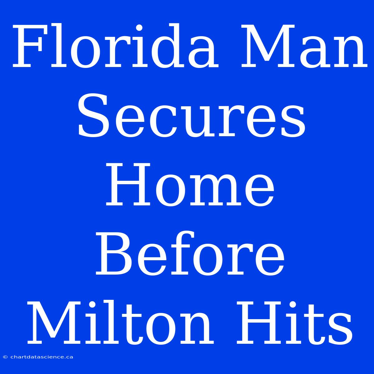 Florida Man Secures Home Before Milton Hits