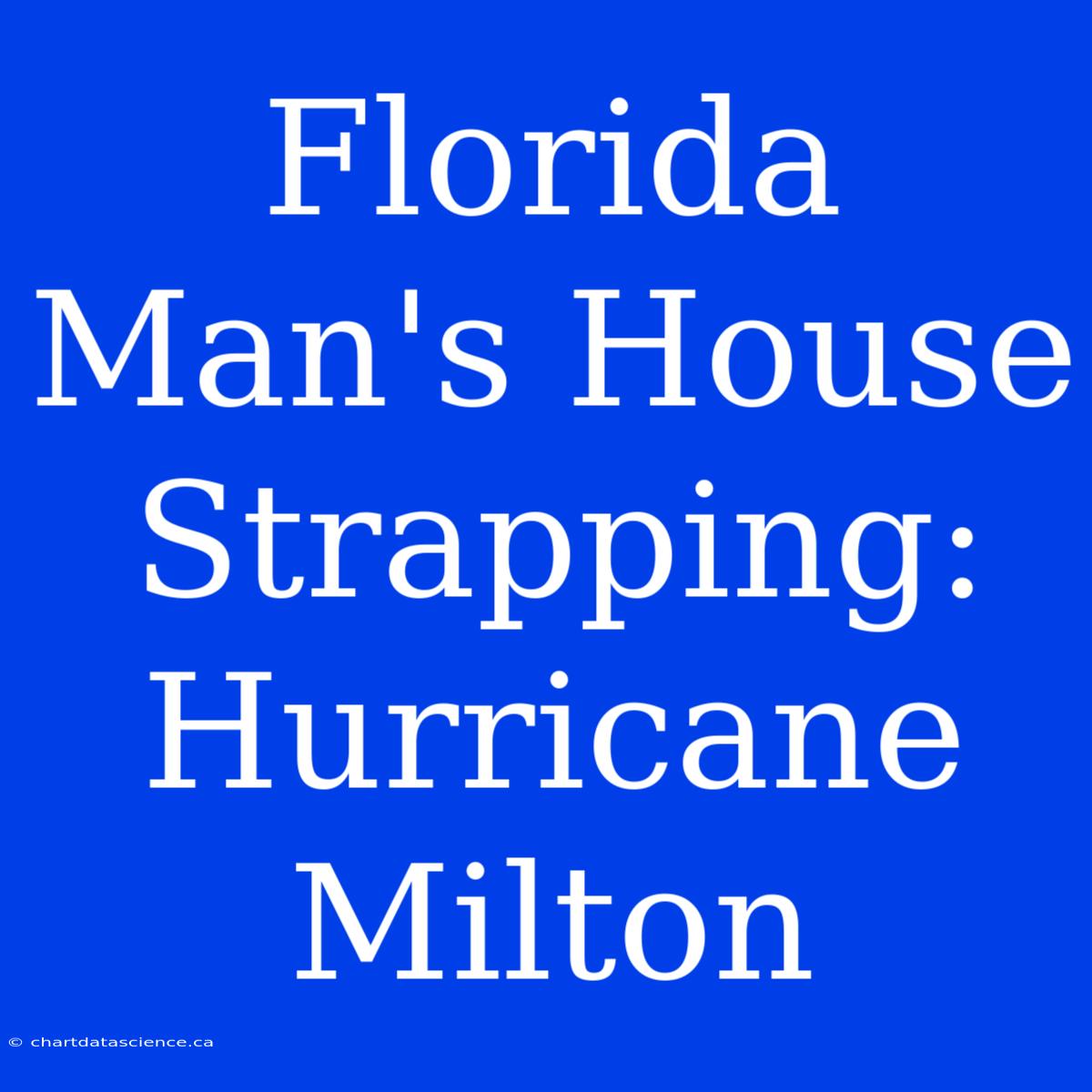 Florida Man's House Strapping: Hurricane Milton