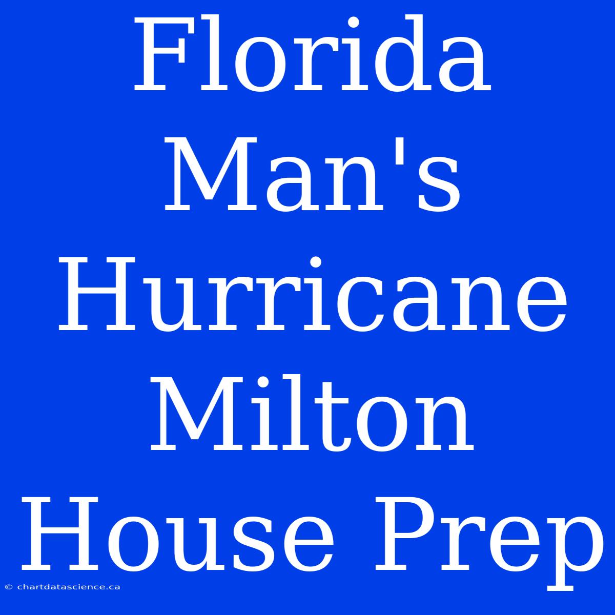 Florida Man's Hurricane Milton House Prep