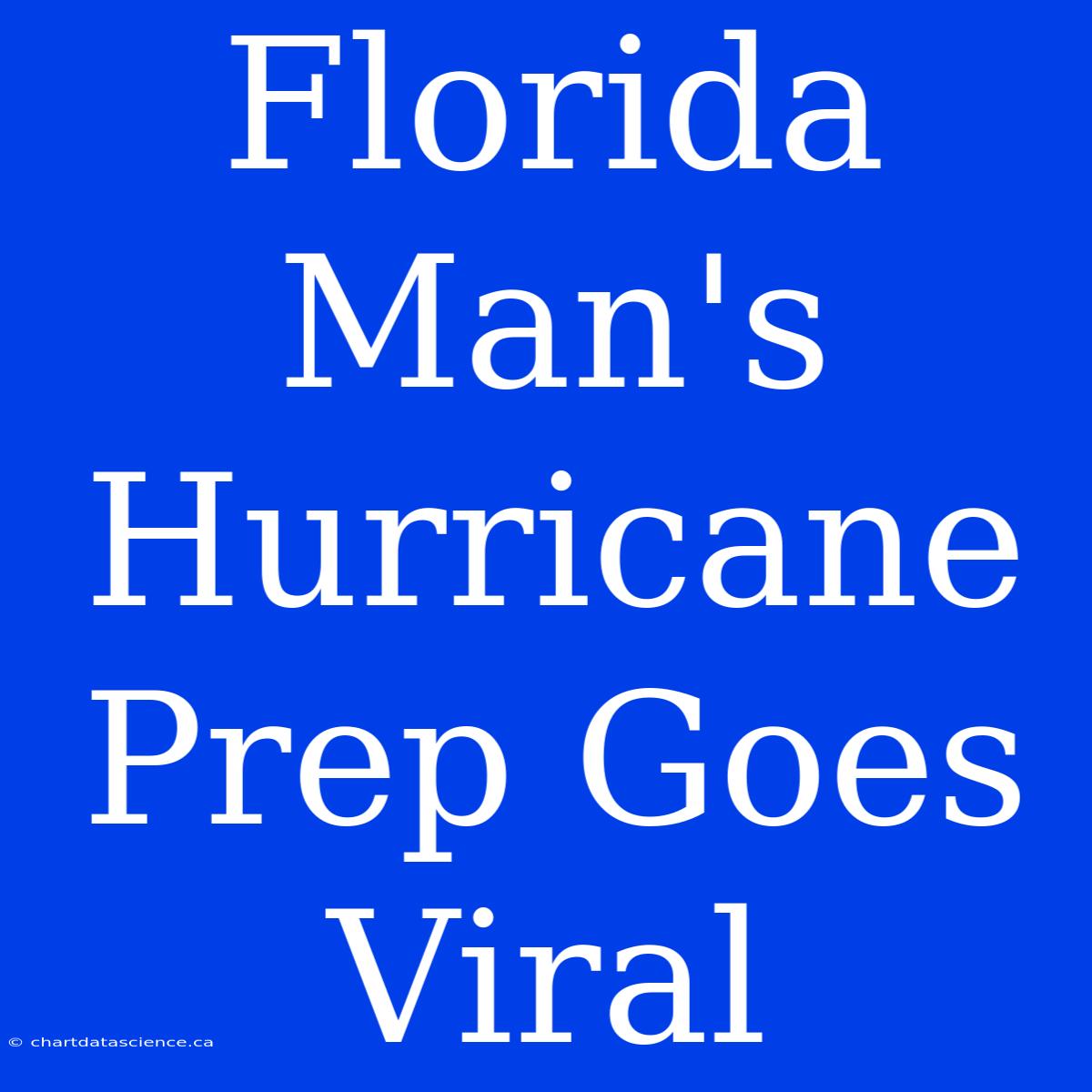 Florida Man's Hurricane Prep Goes Viral