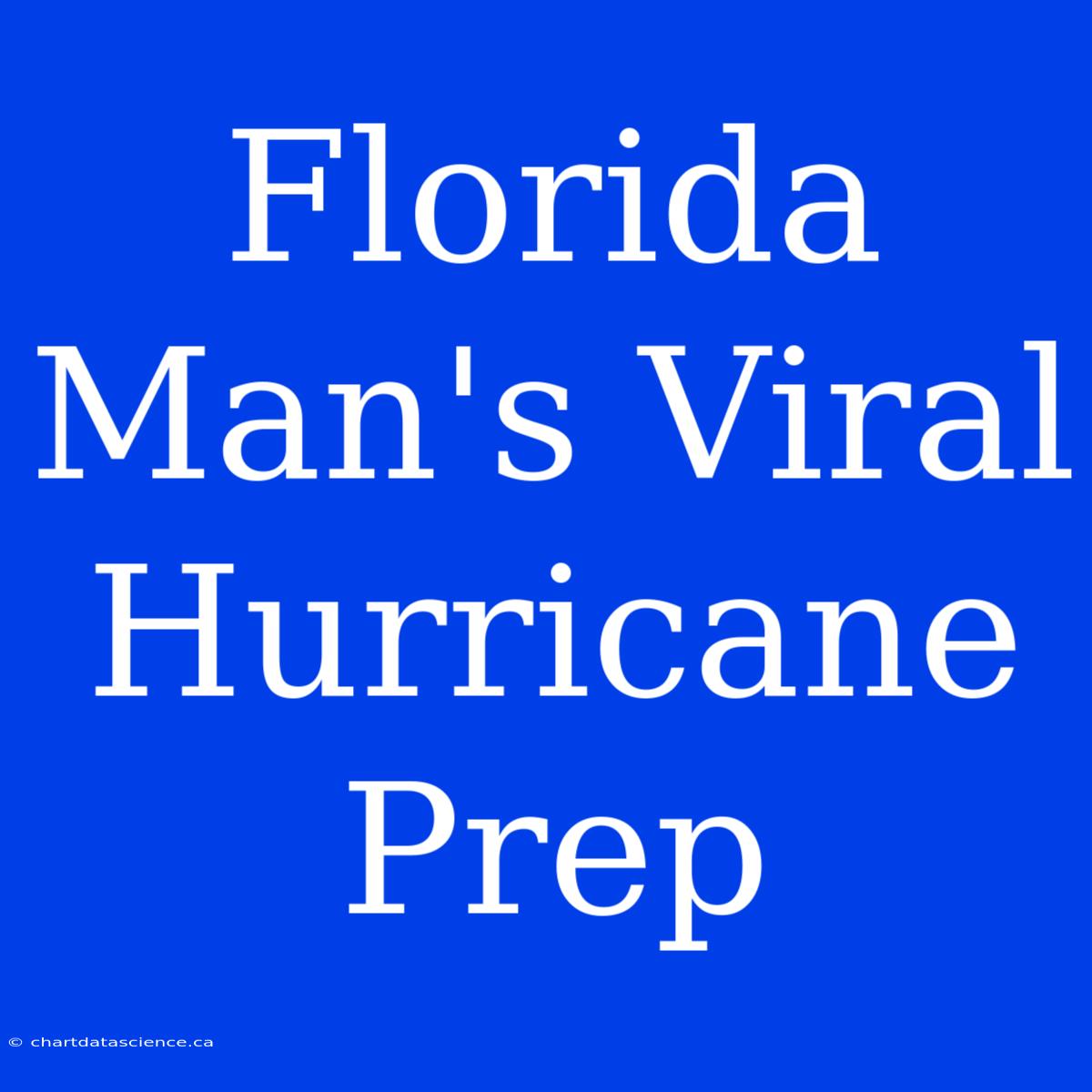 Florida Man's Viral Hurricane Prep