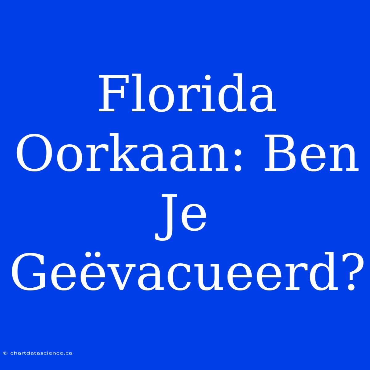 Florida Oorkaan: Ben Je Geëvacueerd?