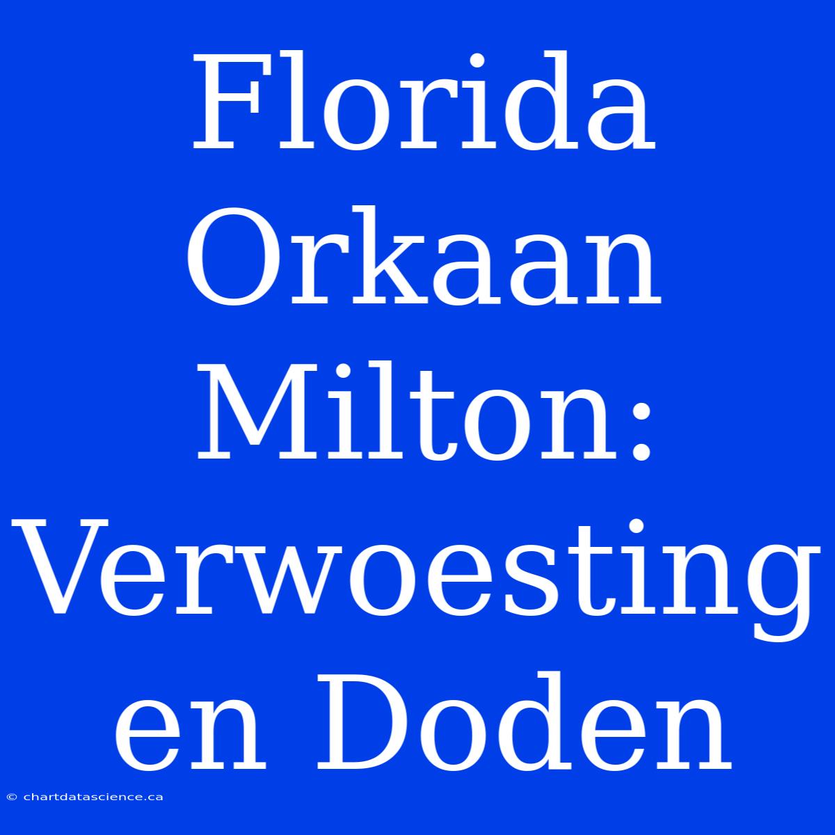 Florida Orkaan Milton: Verwoesting En Doden