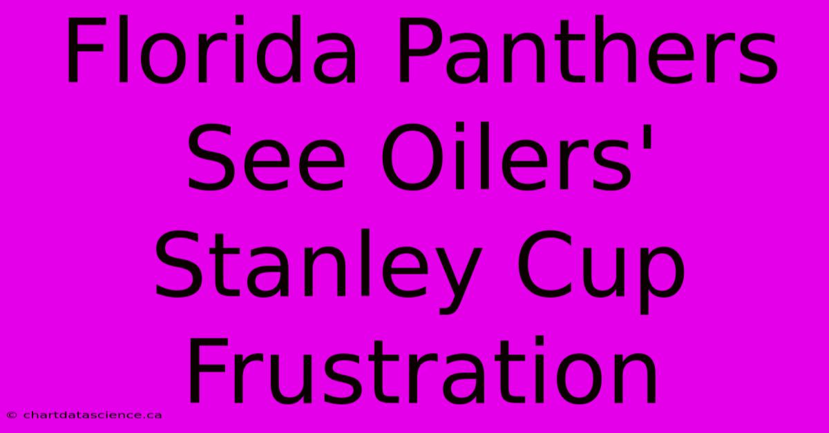 Florida Panthers See Oilers' Stanley Cup Frustration