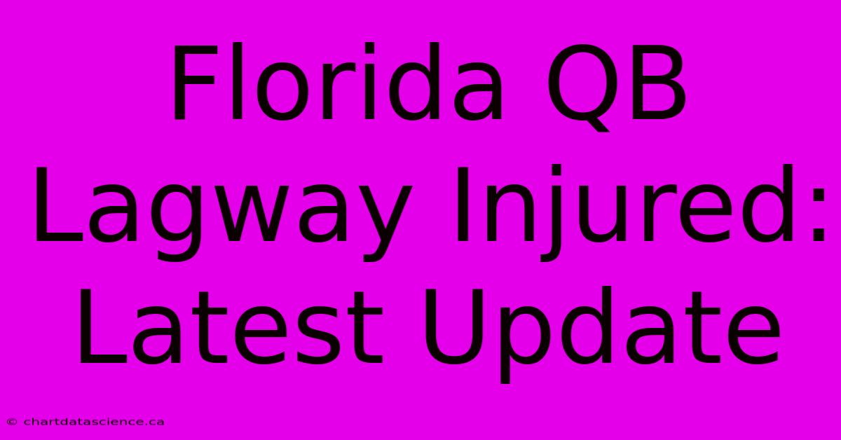 Florida QB Lagway Injured: Latest Update