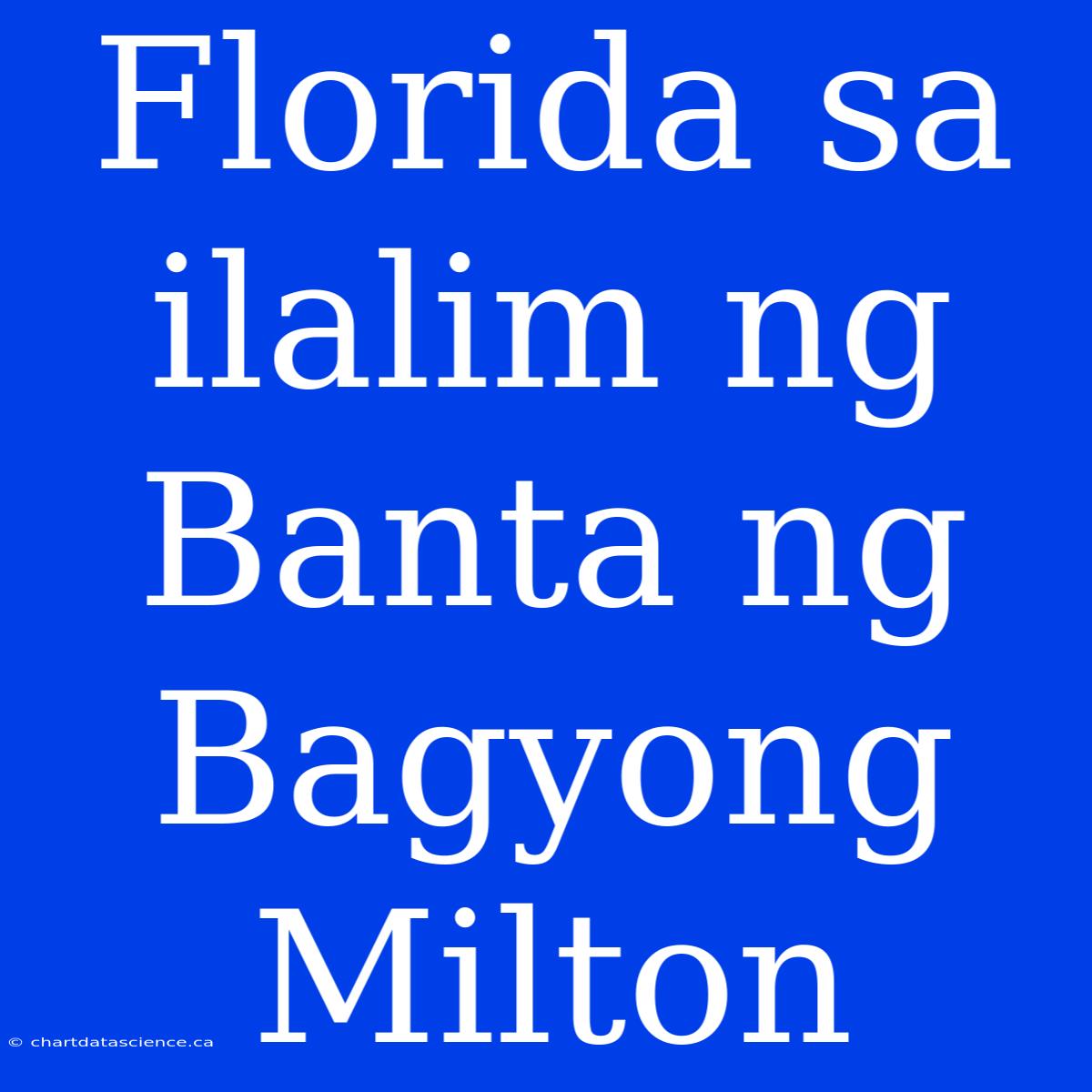 Florida Sa Ilalim Ng Banta Ng Bagyong Milton