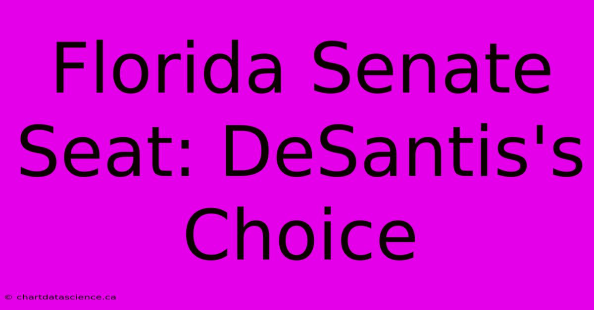 Florida Senate Seat: DeSantis's Choice