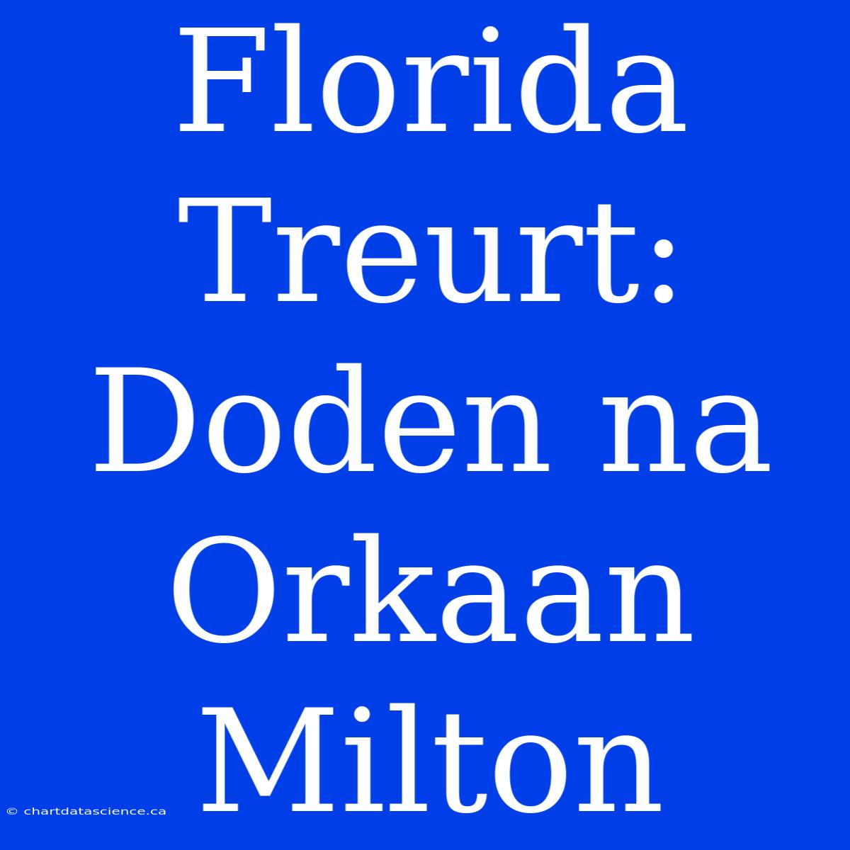 Florida Treurt: Doden Na Orkaan Milton