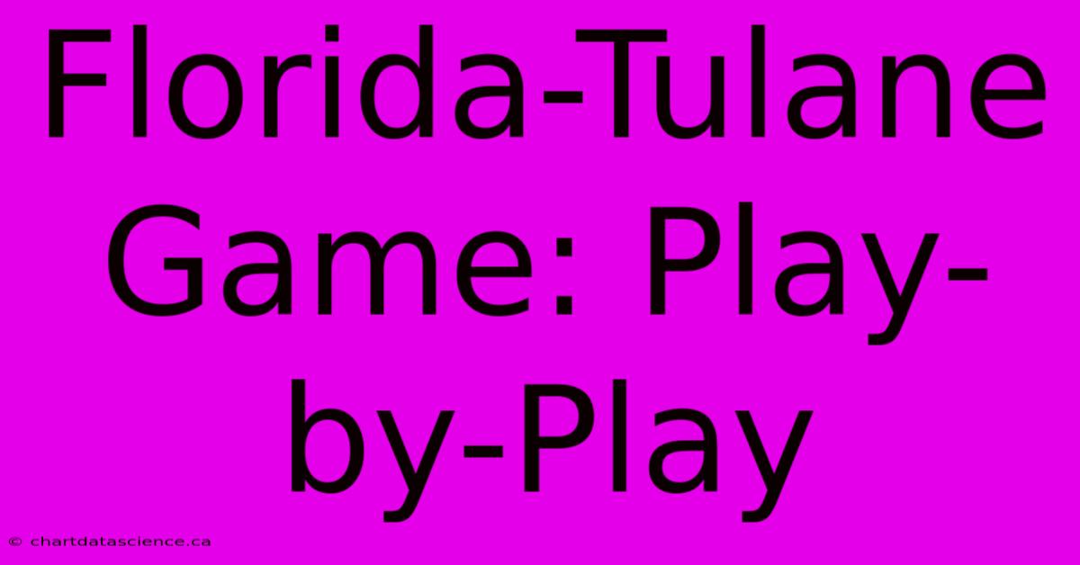 Florida-Tulane Game: Play-by-Play