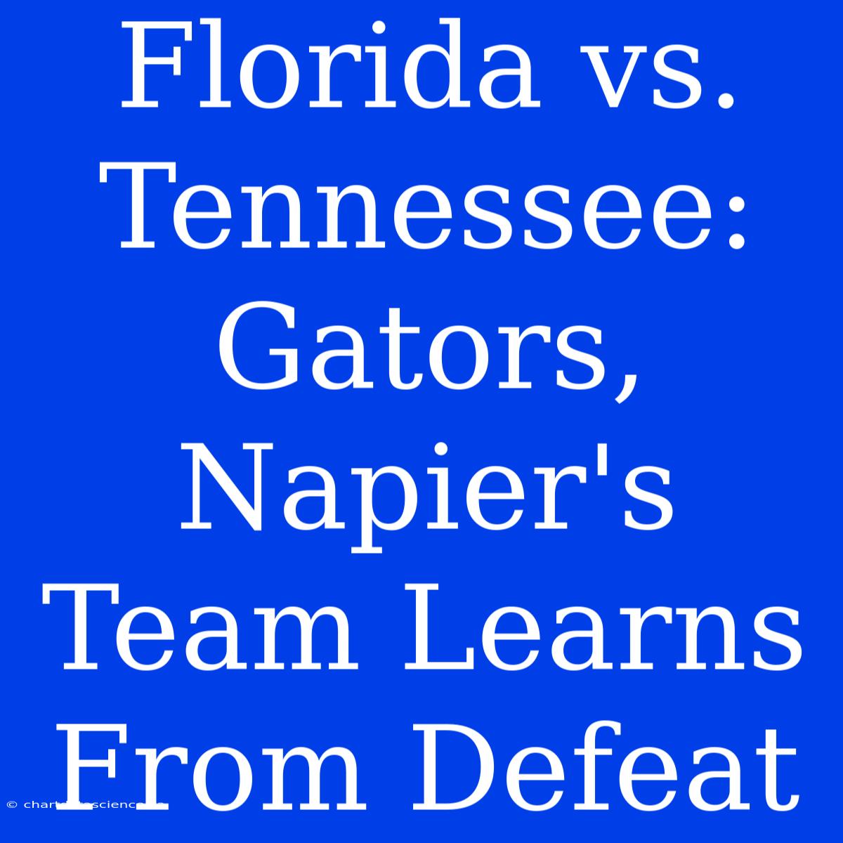 Florida Vs. Tennessee: Gators, Napier's Team Learns From Defeat