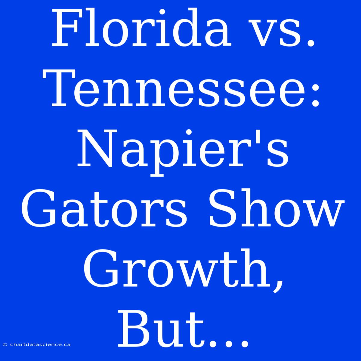 Florida Vs. Tennessee: Napier's Gators Show Growth, But...