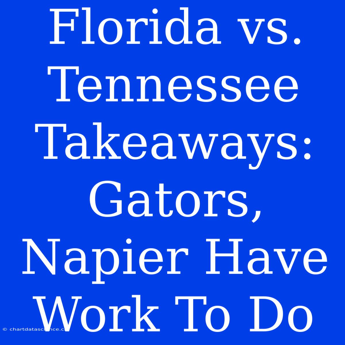 Florida Vs. Tennessee Takeaways: Gators, Napier Have Work To Do