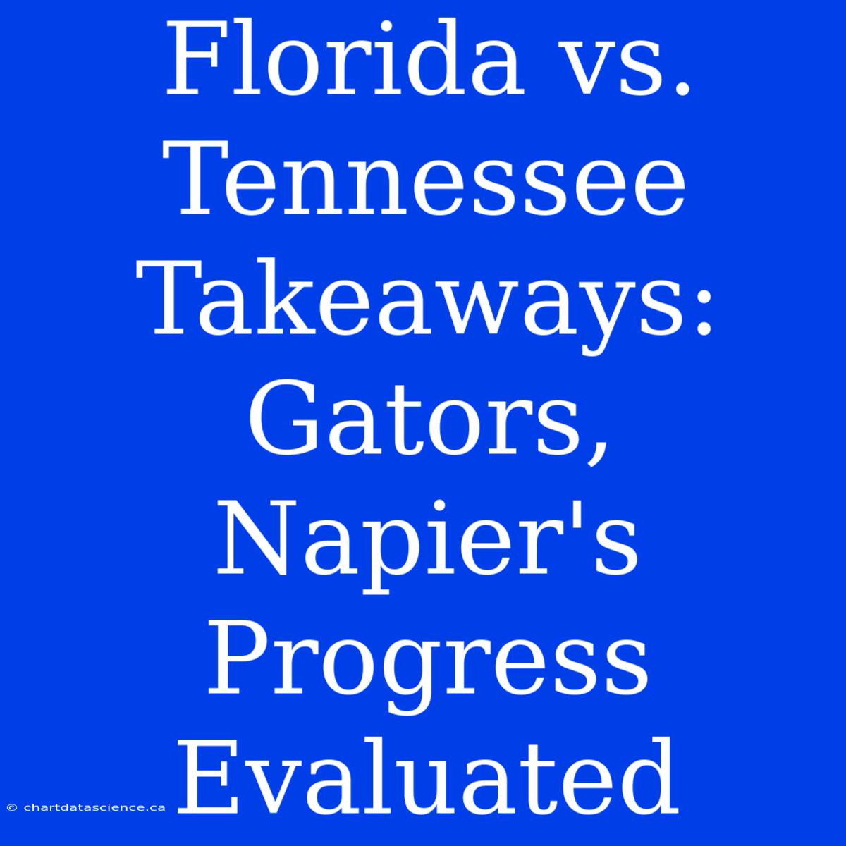 Florida Vs. Tennessee Takeaways: Gators, Napier's Progress Evaluated