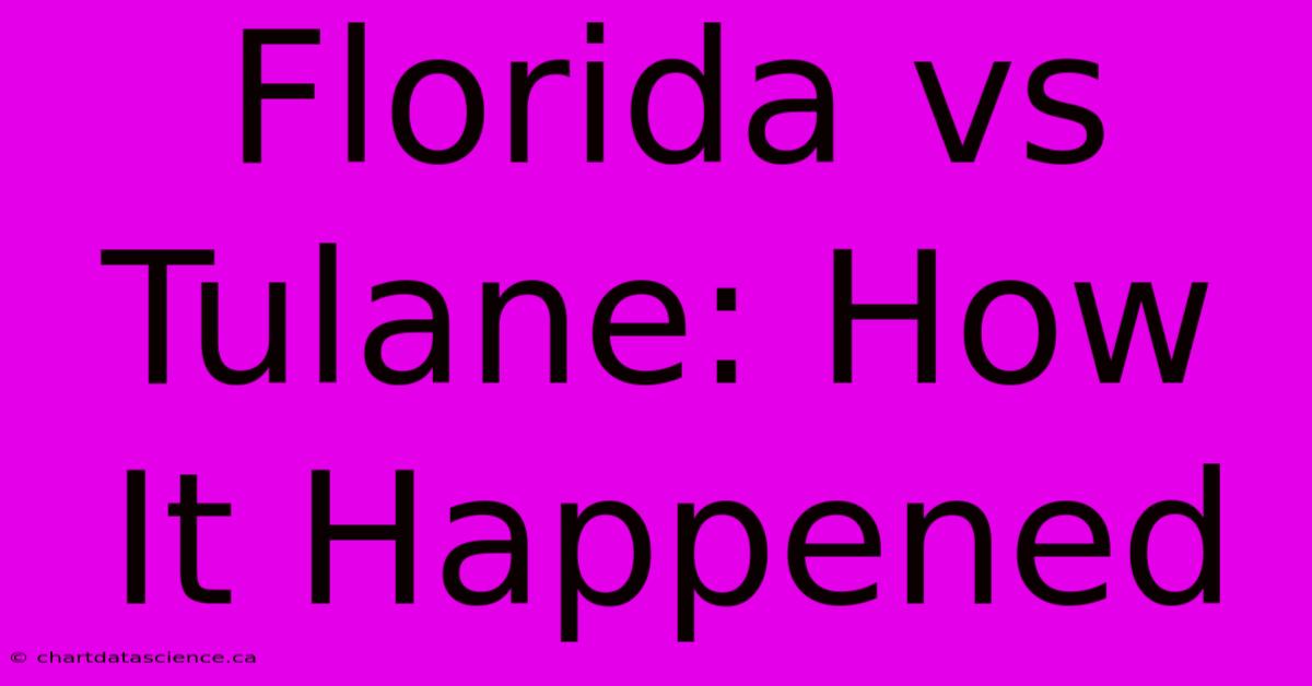 Florida Vs Tulane: How It Happened