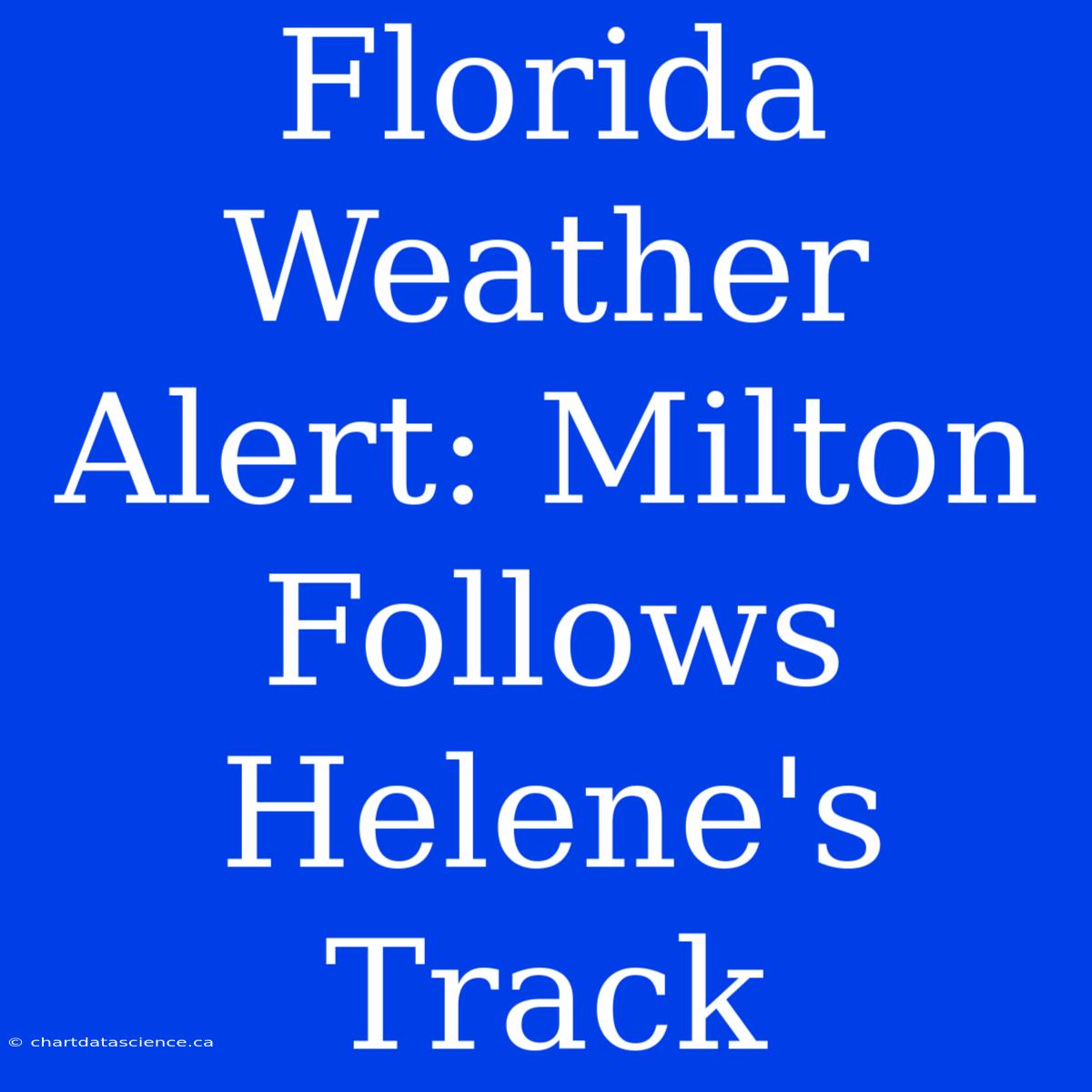 Florida Weather Alert: Milton Follows Helene's Track