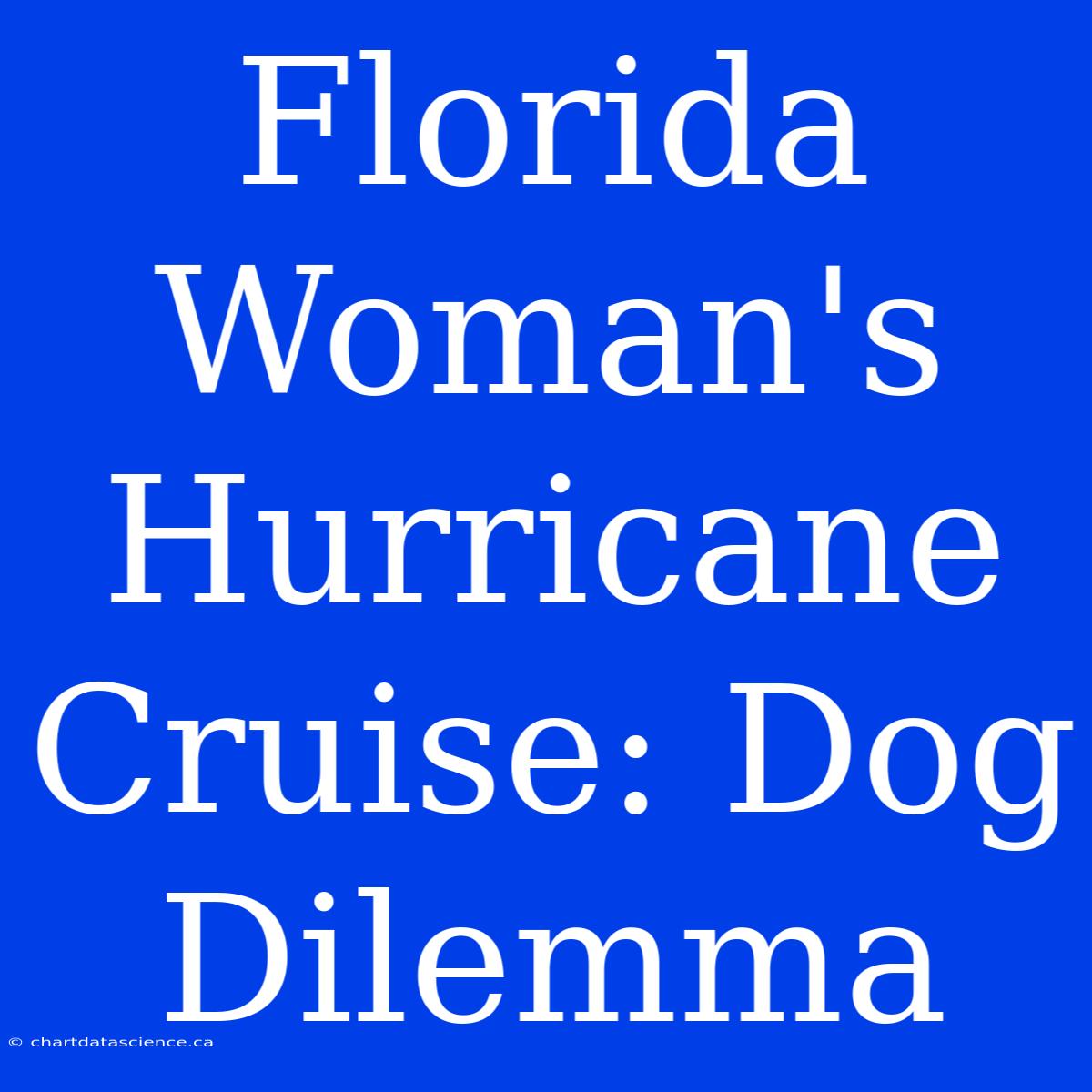 Florida Woman's Hurricane Cruise: Dog Dilemma