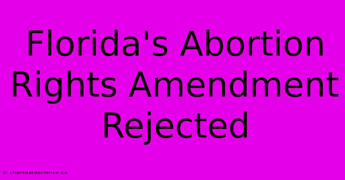 Florida's Abortion Rights Amendment Rejected