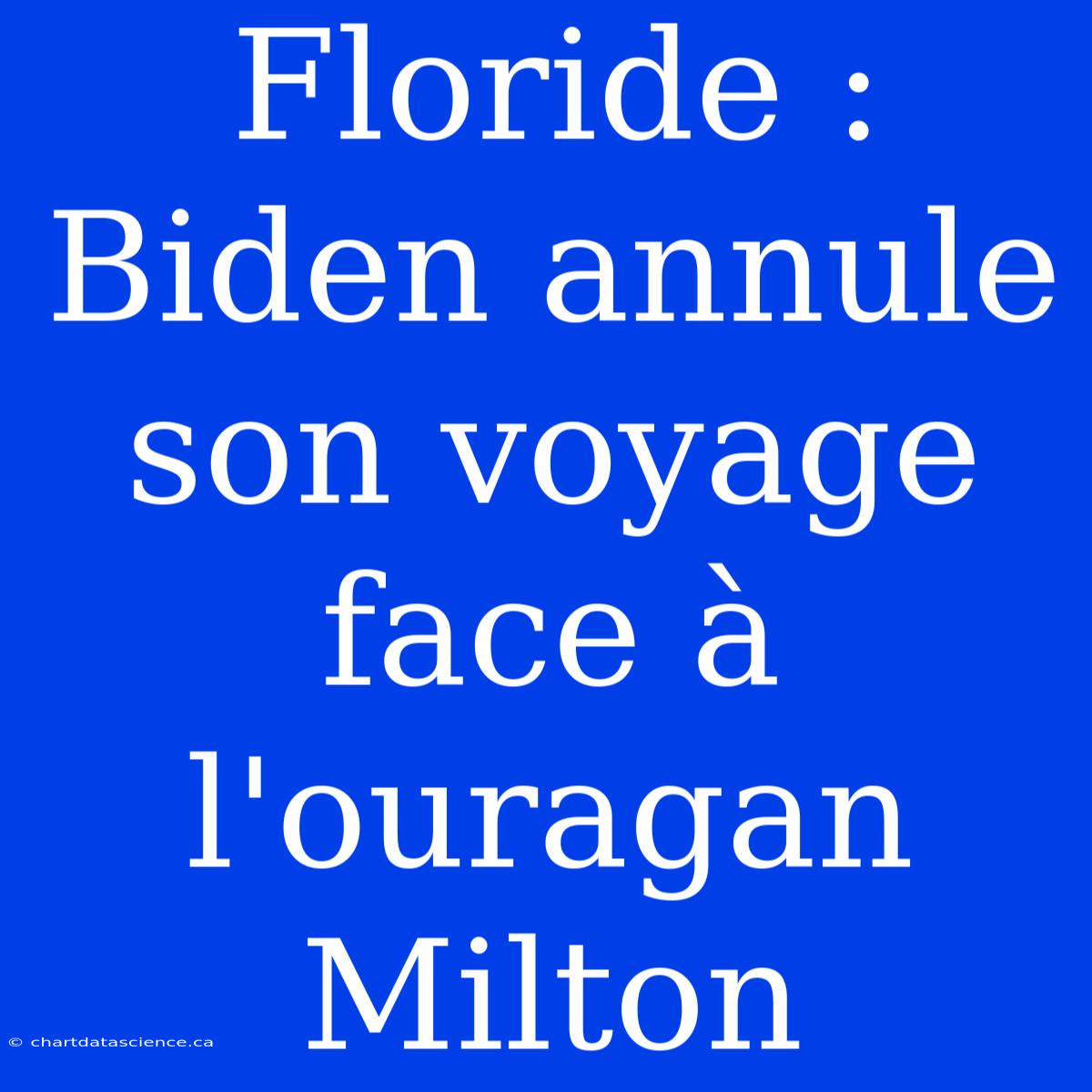 Floride : Biden Annule Son Voyage Face À L'ouragan Milton