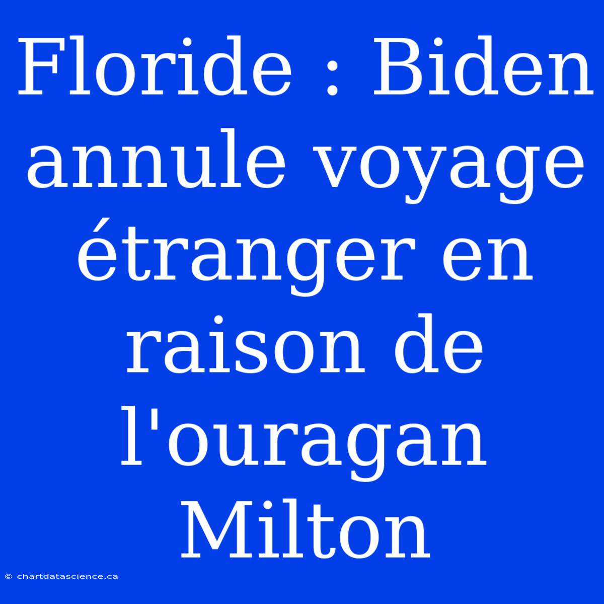 Floride : Biden Annule Voyage Étranger En Raison De L'ouragan Milton