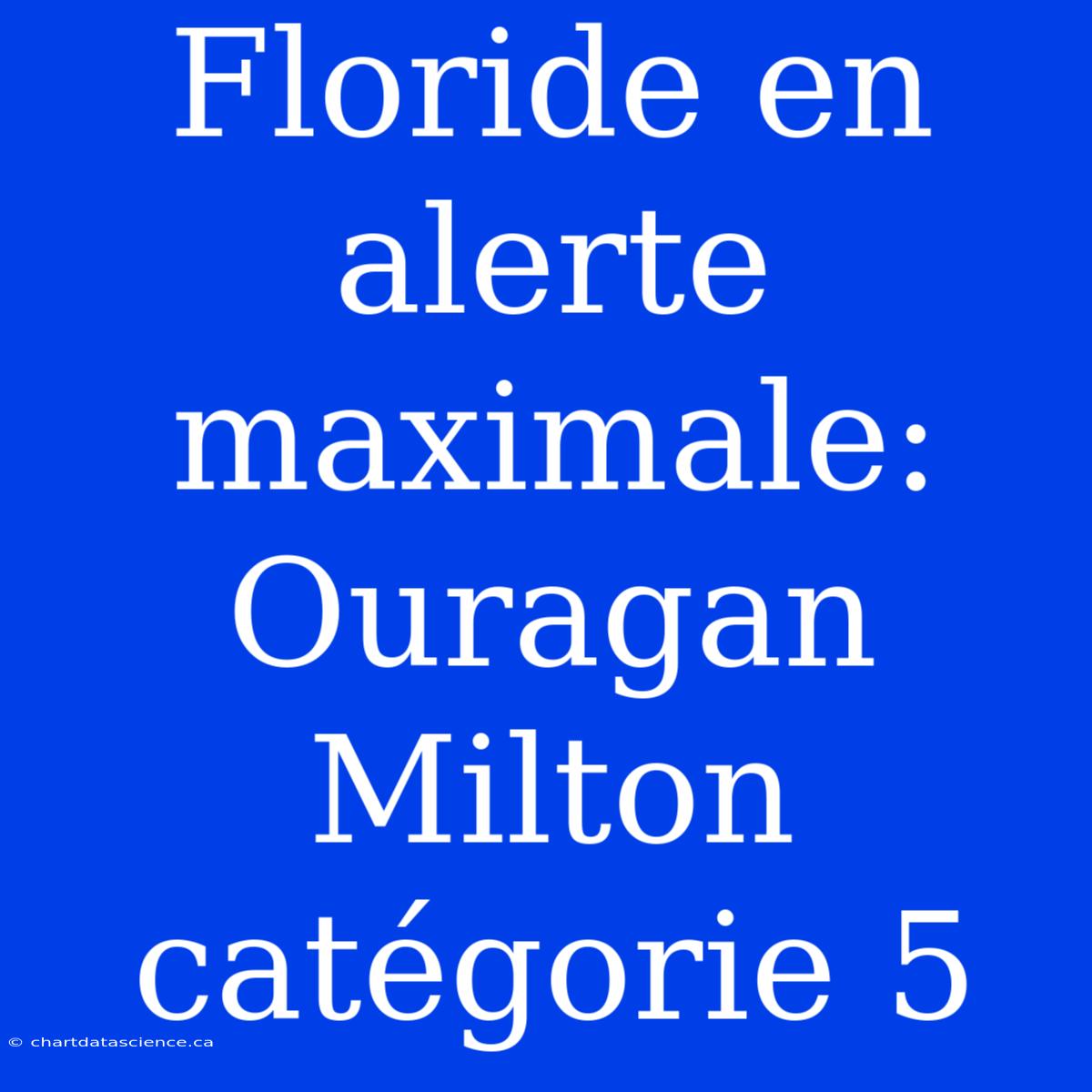 Floride En Alerte Maximale: Ouragan Milton Catégorie 5