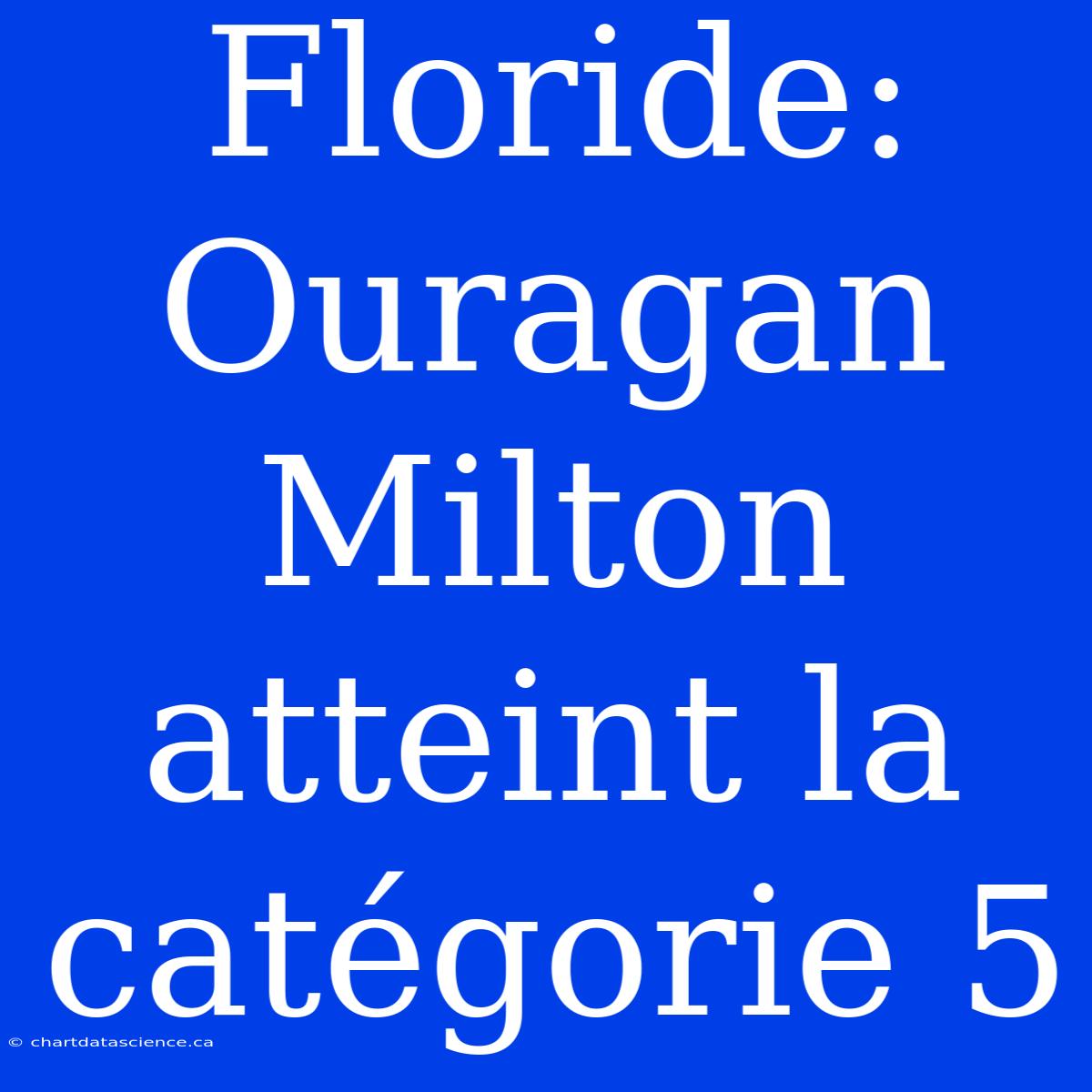 Floride: Ouragan Milton Atteint La Catégorie 5