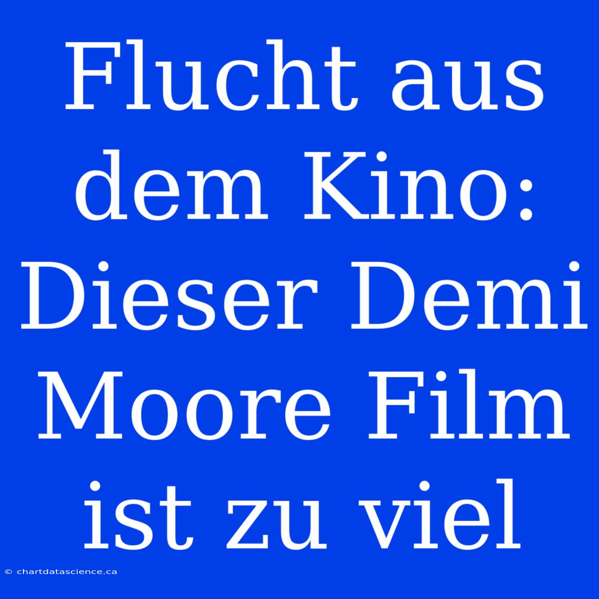 Flucht Aus Dem Kino: Dieser Demi Moore Film Ist Zu Viel