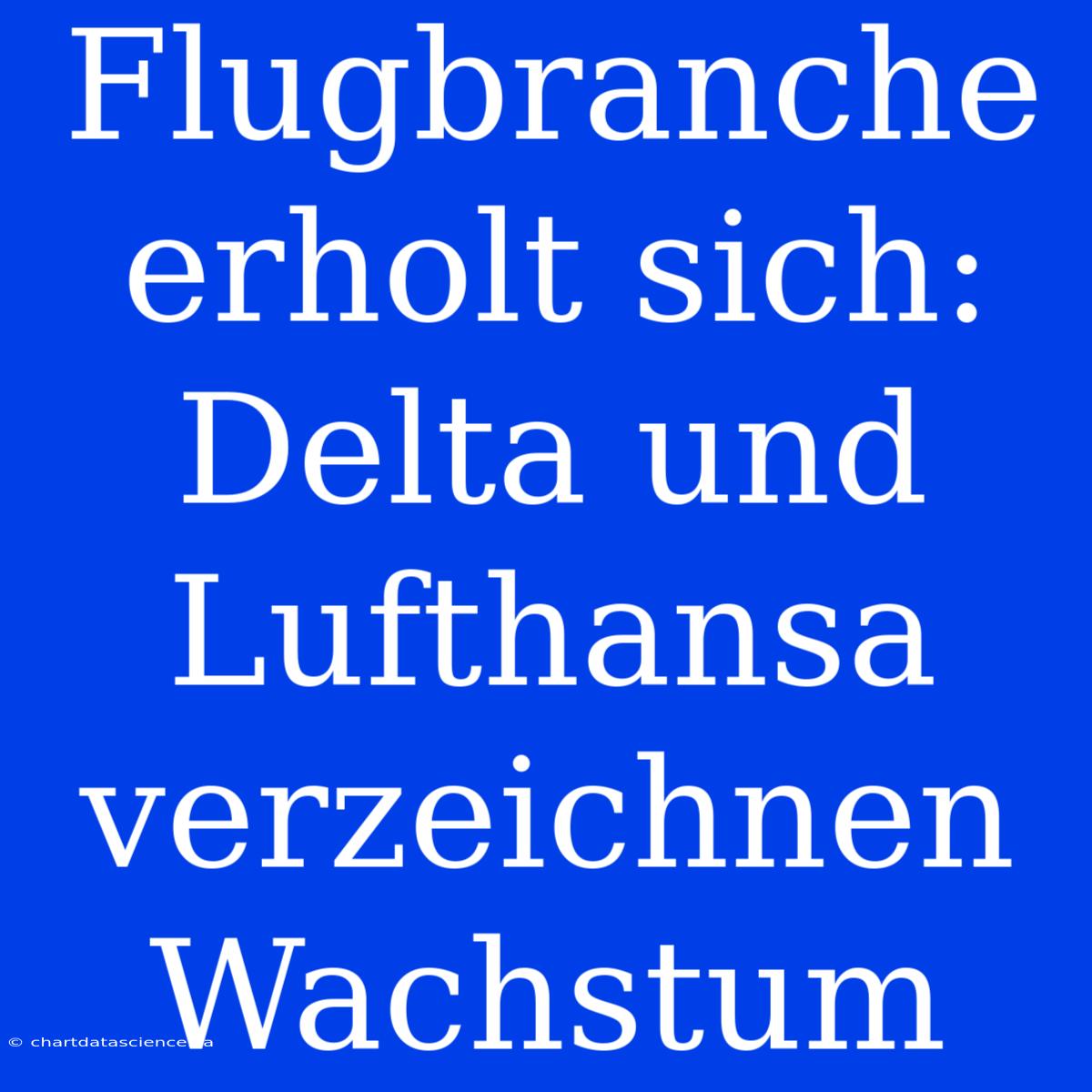 Flugbranche Erholt Sich: Delta Und Lufthansa Verzeichnen Wachstum