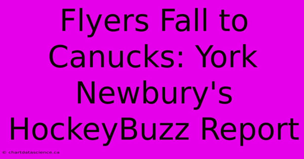 Flyers Fall To Canucks: York Newbury's HockeyBuzz Report 