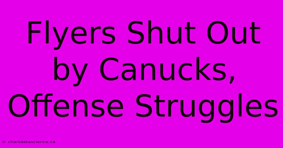 Flyers Shut Out By Canucks, Offense Struggles