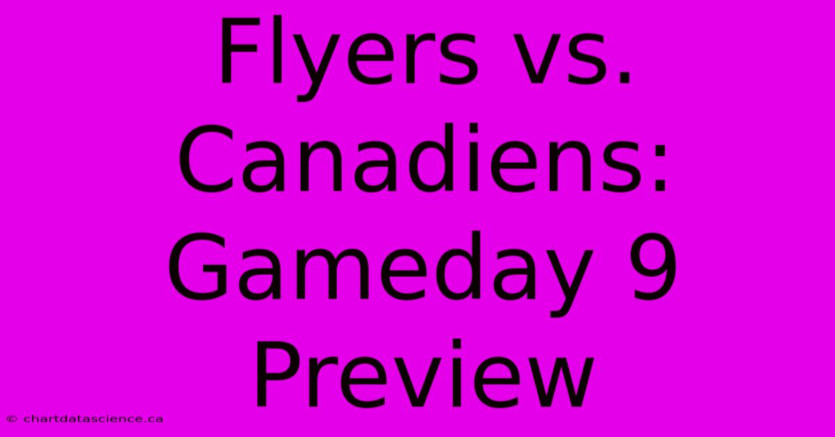 Flyers Vs. Canadiens: Gameday 9 Preview