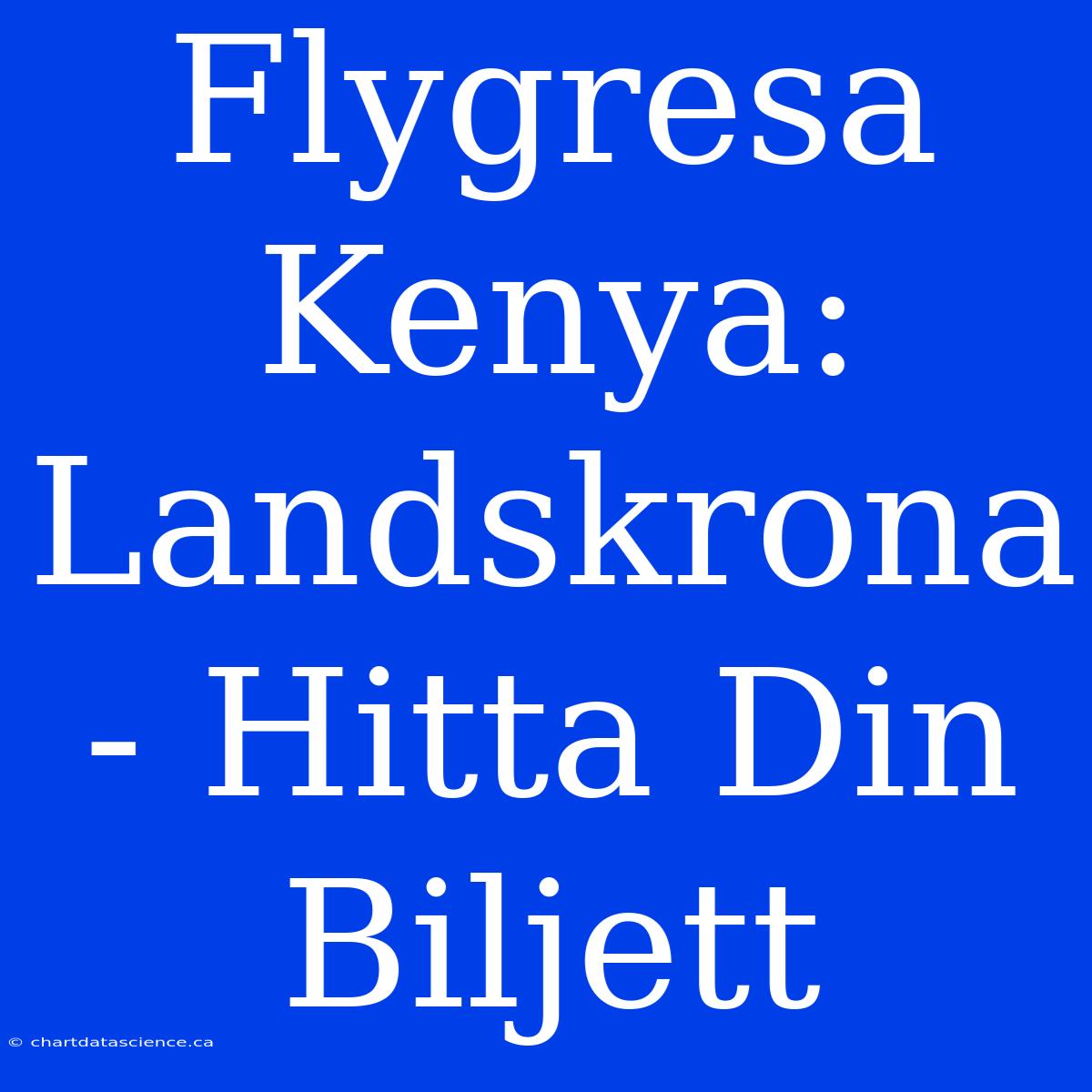 Flygresa Kenya: Landskrona - Hitta Din Biljett